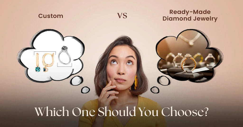 Custom vs Ready Made Diamond Jewelry