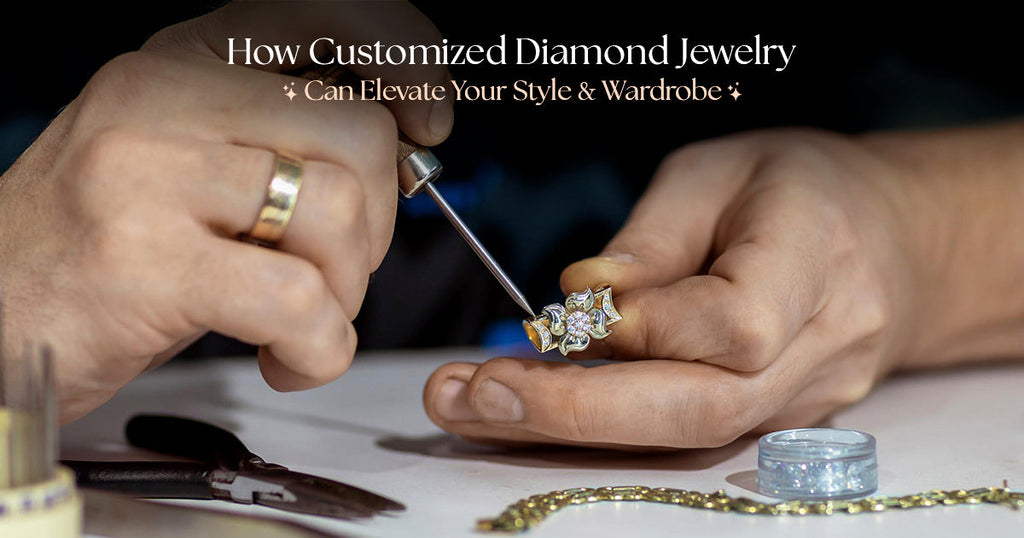 How Customized Diamond Jewelry Can Elevate Your Style and Wardrobe