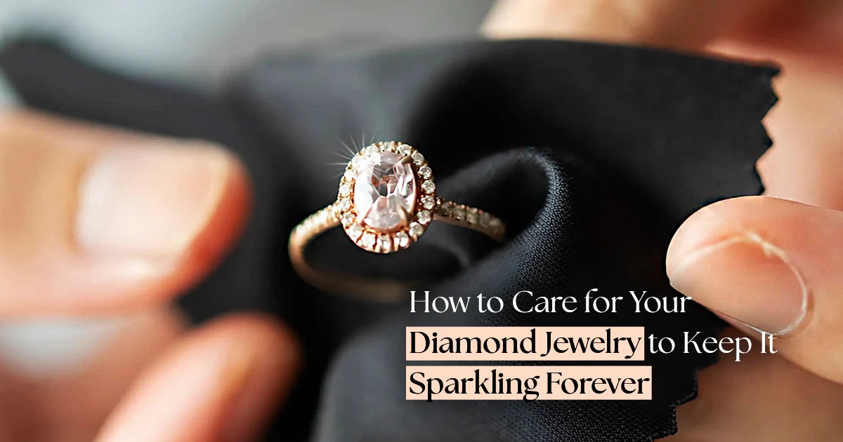 How to Care for Your Diamond Jewelry to Keep It Sparkling Forever