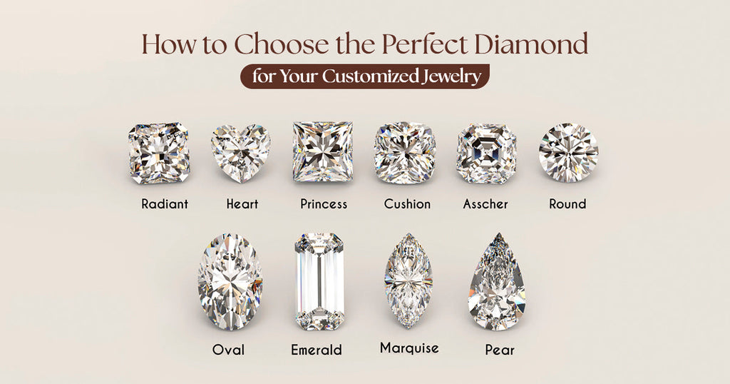 How to Choose the Perfect Diamond for Your Customized Jewelry