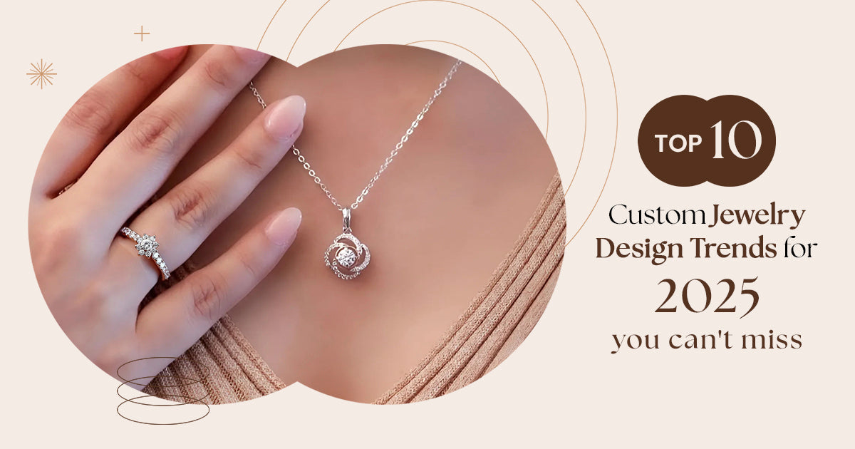 Top 10 Custom Jewelry Design Trends for 2025 you can't miss