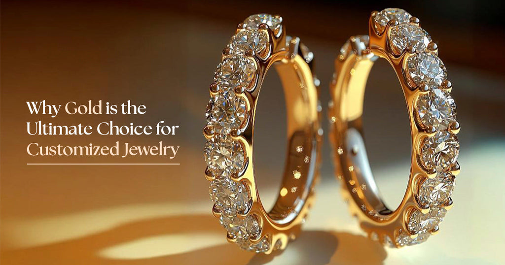 Why Gold is the Ultimate Choice for Customized Jewellery
